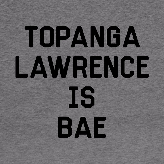 Topanga Lawrence Is Bae Shirt - Boy Meets World by 90s Kids Forever